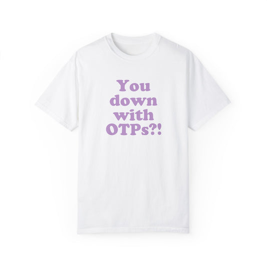 You Down With OTPs?! Comfort Colors T-Shirt