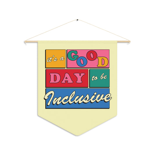 It’s a Good Day to Be Inclusive Pennant