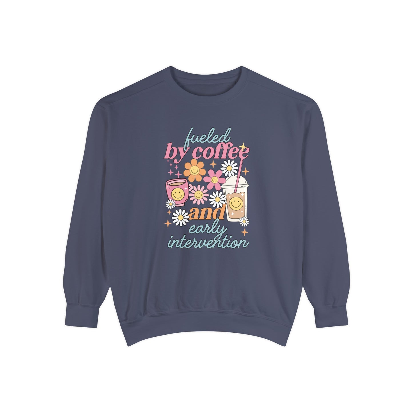 Fueled By Coffee and Early Intervention Comfort Colors Sweatshirt