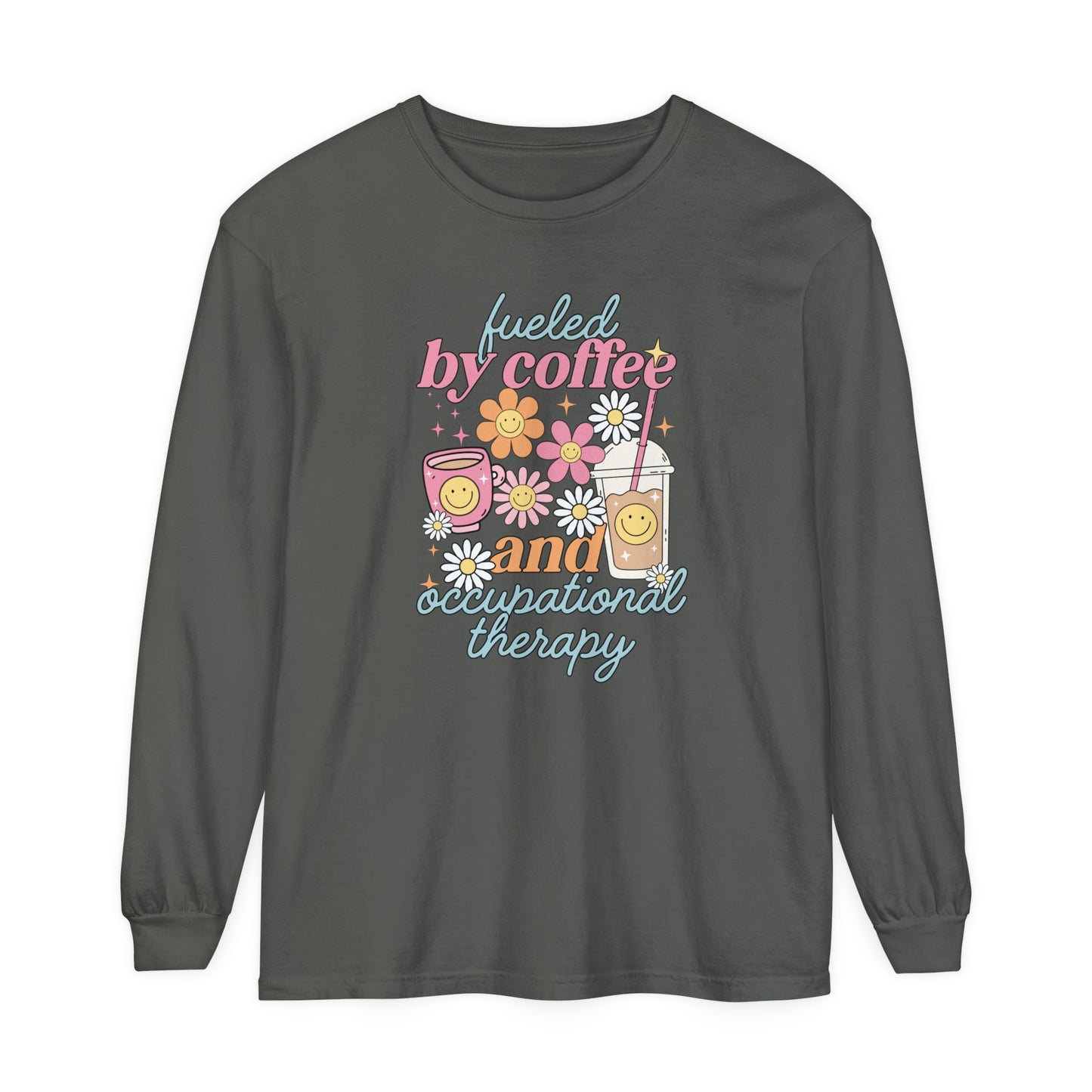 Fueled By Coffee and Occupational Therapy Long Sleeve Comfort Colors T-shirt