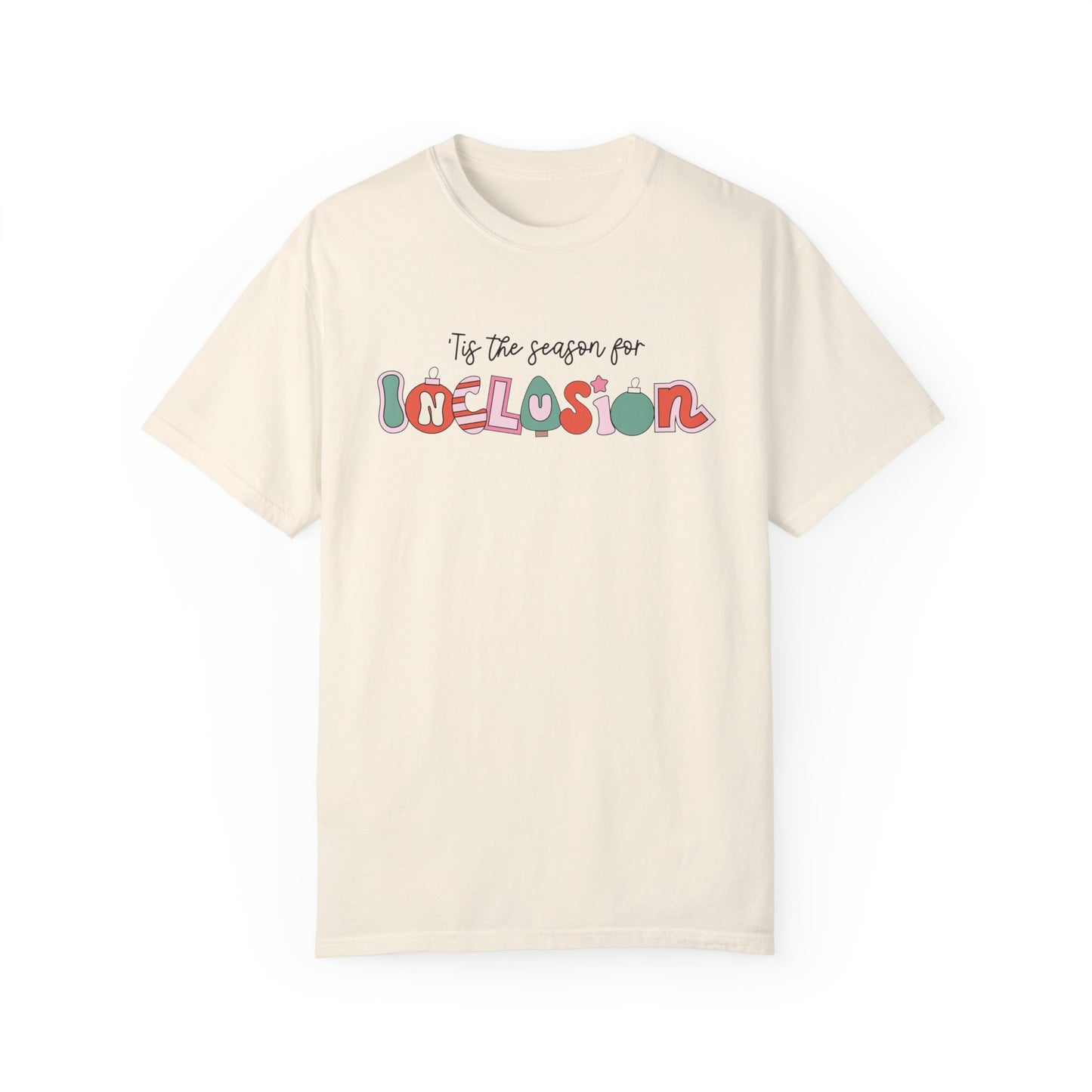 ‘Tis the Season for Inclusion Comfort Colors T-Shirt