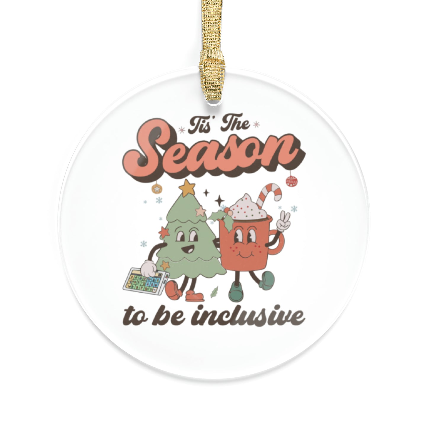 Tis the Season to Be Inclusive Acrylic Ornament