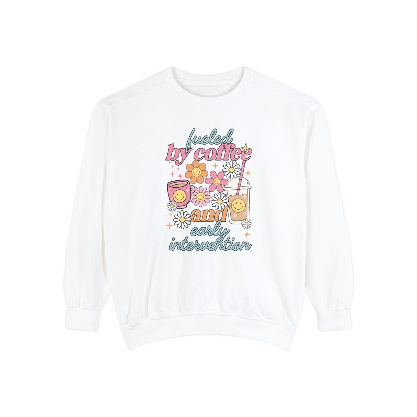 Fueled By Coffee and Early Intervention Comfort Colors Sweatshirt