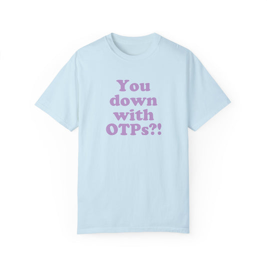 You Down With OTPs?! Comfort Colors T-Shirt