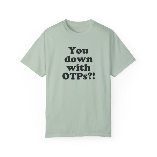 You Down With OTPs?! Comfort Colors T-Shirt