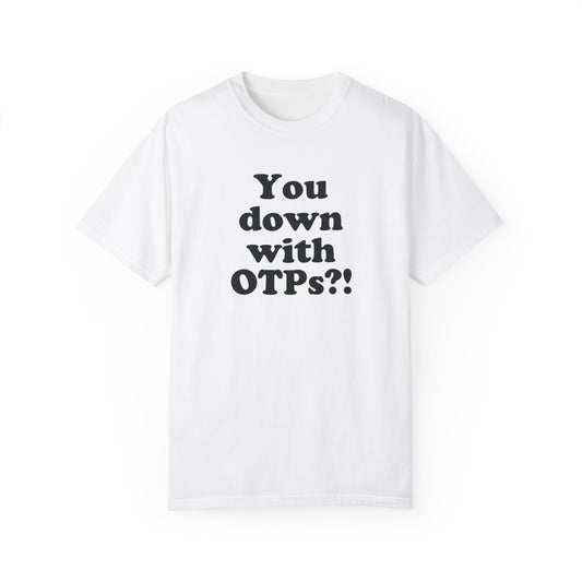 You Down With OTPs?! Comfort Colors T-Shirt