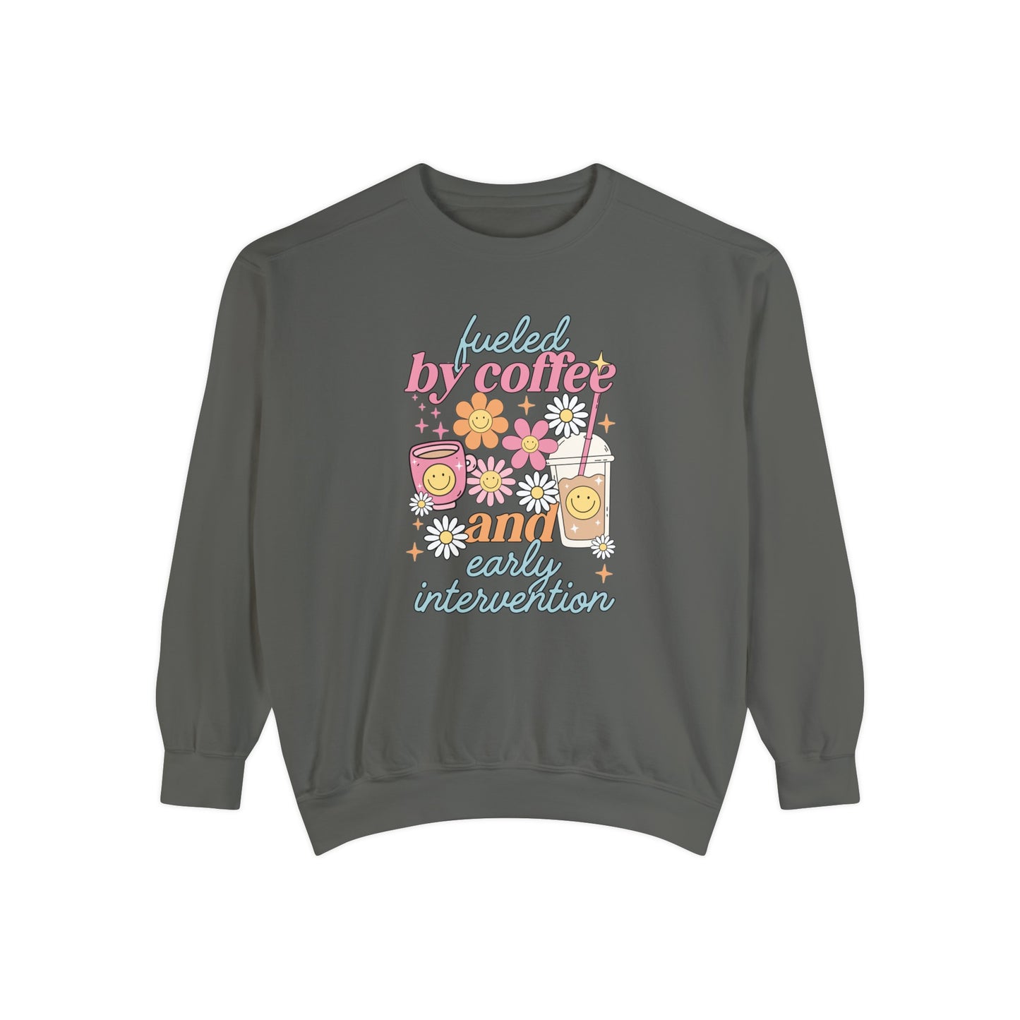 Fueled By Coffee and Early Intervention Comfort Colors Sweatshirt