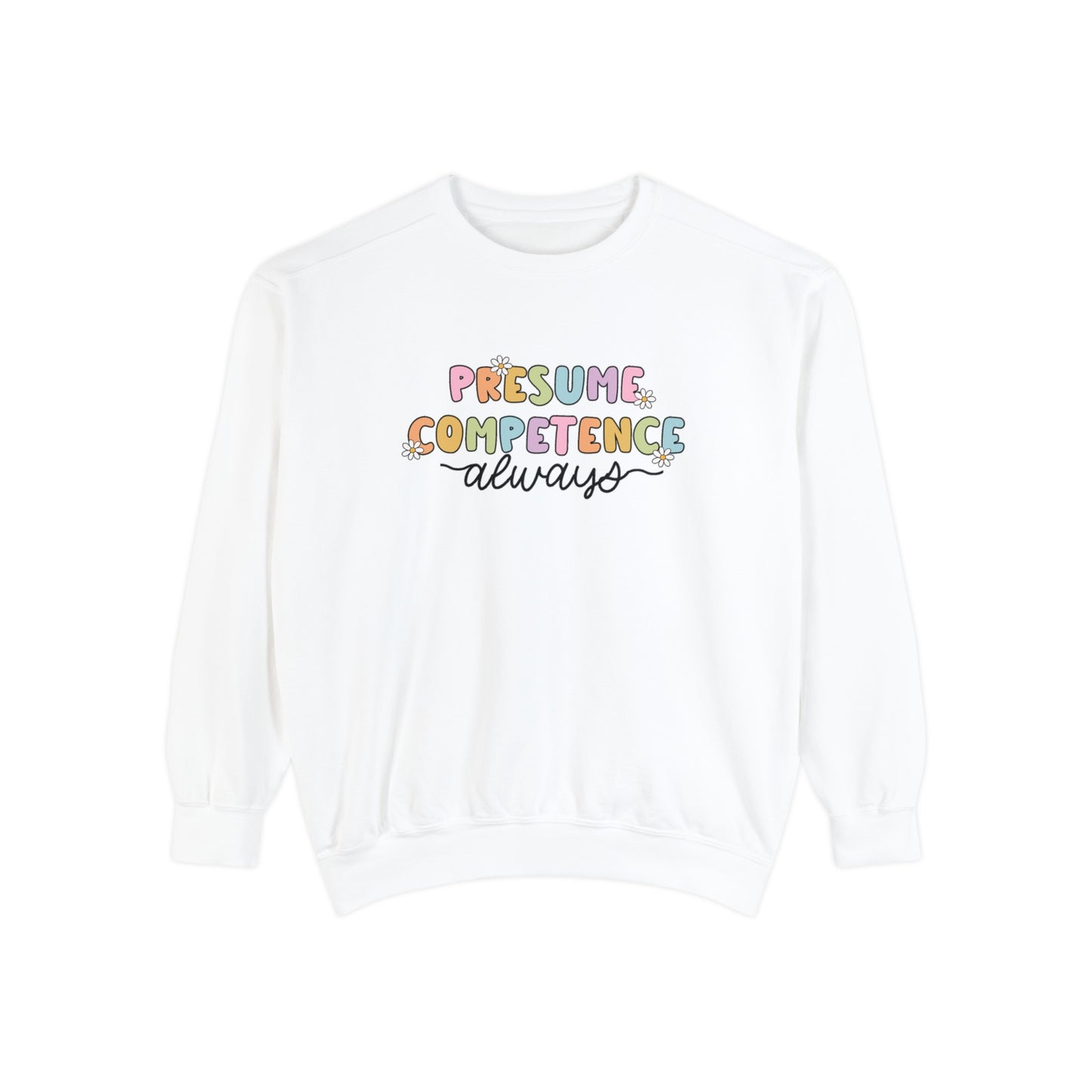 Presume Competence Comfort Colors Sweatshirt