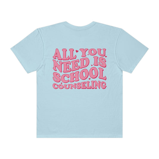 All You Need Is School Counseling Comfort Colors T-Shirt