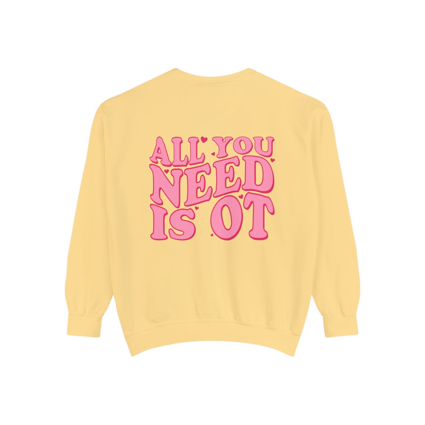 All You Need Is OT Comfort Colors Sweatshirt