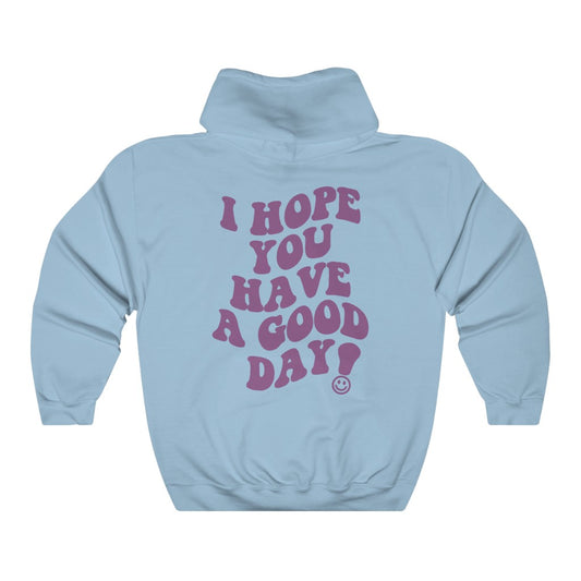 I Hope You Have a Good Day Hoodie