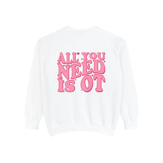 All You Need Is OT Comfort Colors Sweatshirt