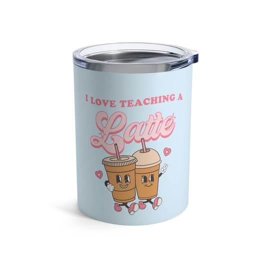 I Love Teaching a Latte 10oz Tumbler