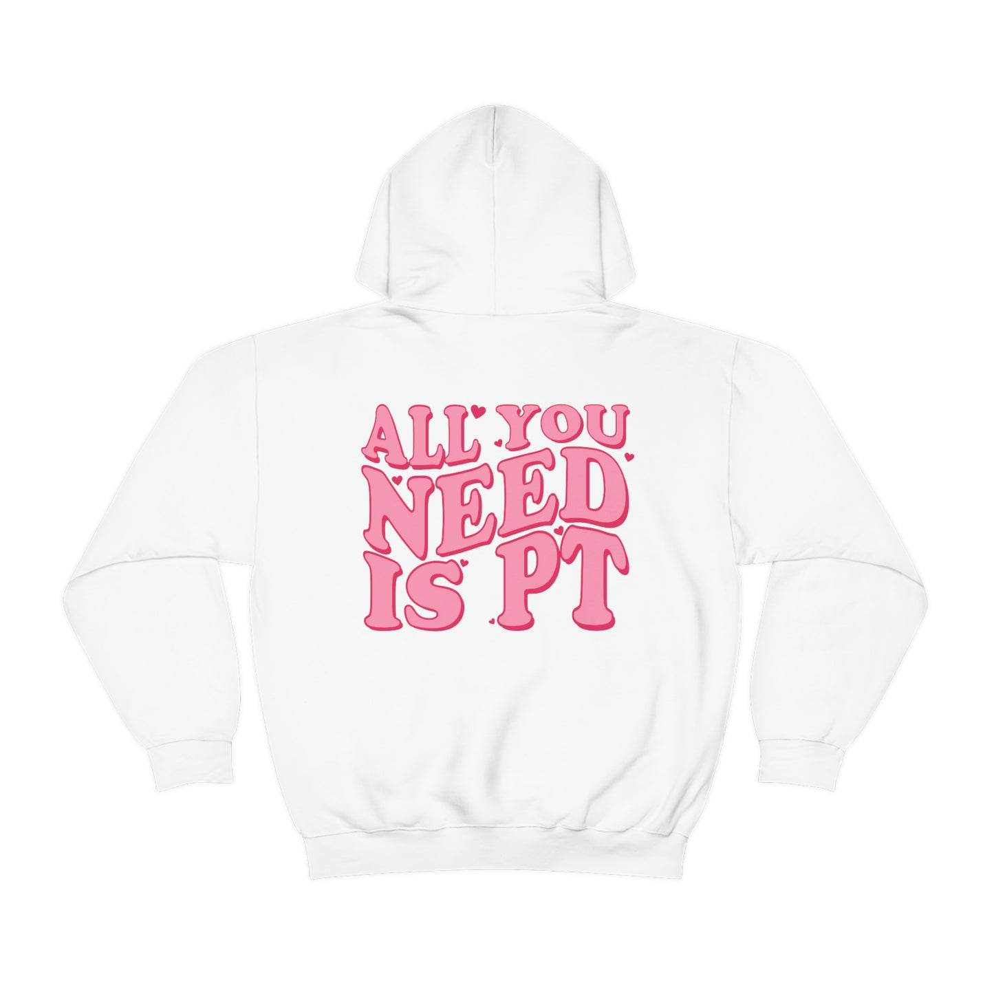 All You Need Is PT Hoodie | Front and Back Print