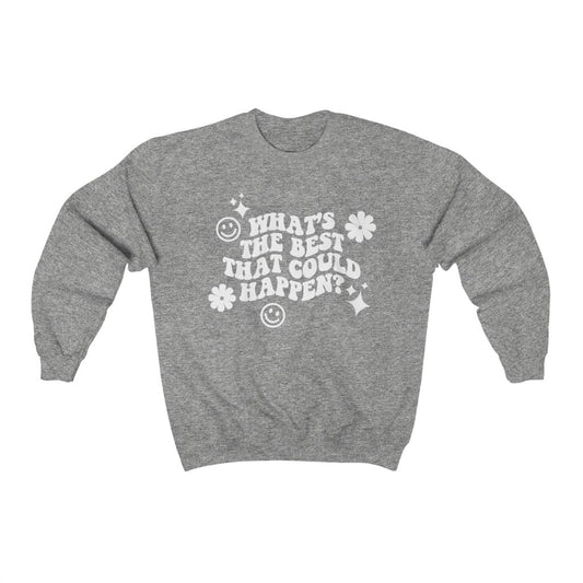 What's the Best That Could Happen Crewneck Sweatshirt