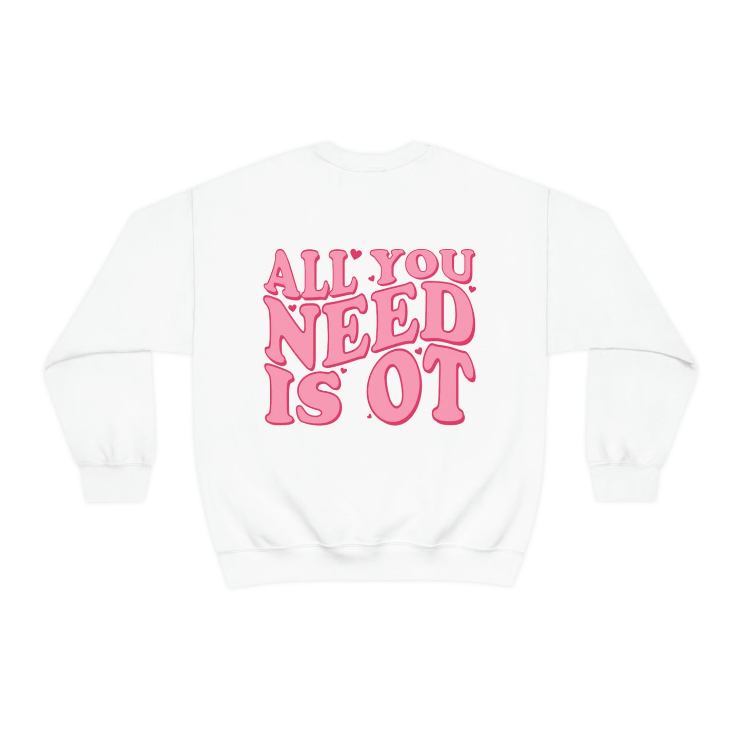 All You Need Is OT Crewneck Sweatshirt | Front and Back Print