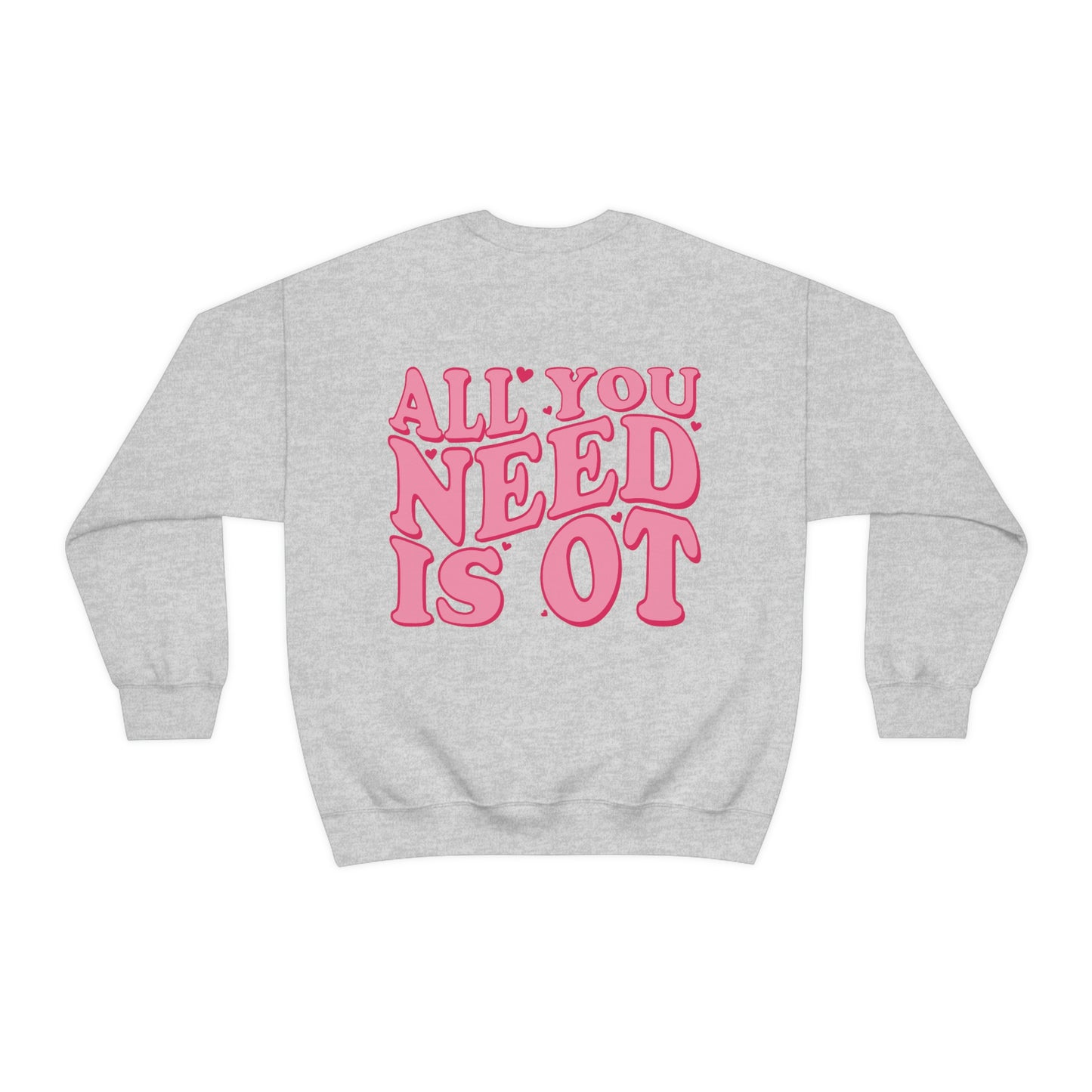 All You Need Is OT Crewneck Sweatshirt | Front and Back Print