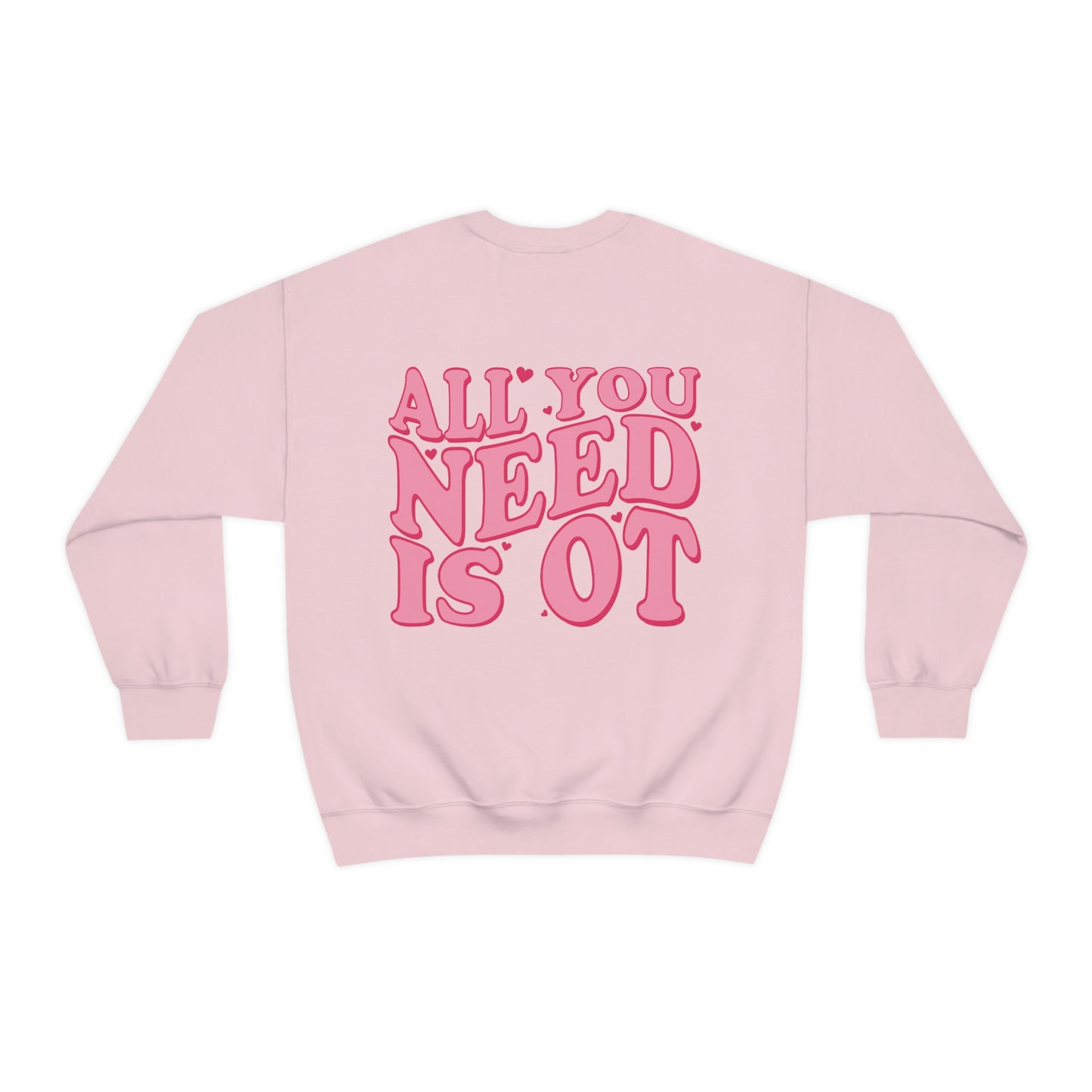 All You Need Is OT Crewneck Sweatshirt | Front and Back Print