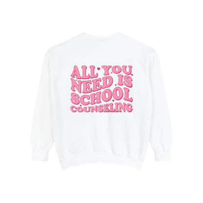 All You Need Is School Counseling Comfort Colors Sweatshirt