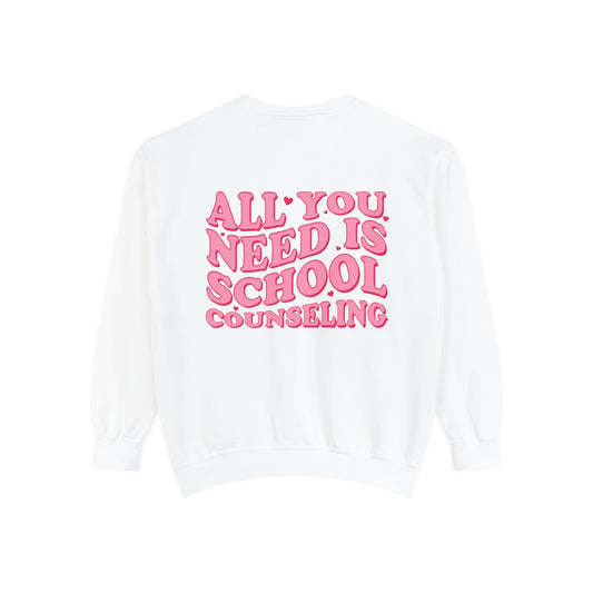 All You Need Is School Counseling Comfort Colors Sweatshirt