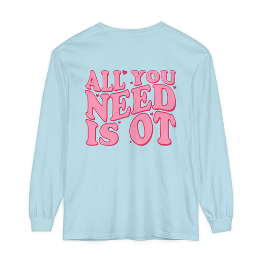 All You Need Is OT Long Sleeve Comfort Colors T-Shirt