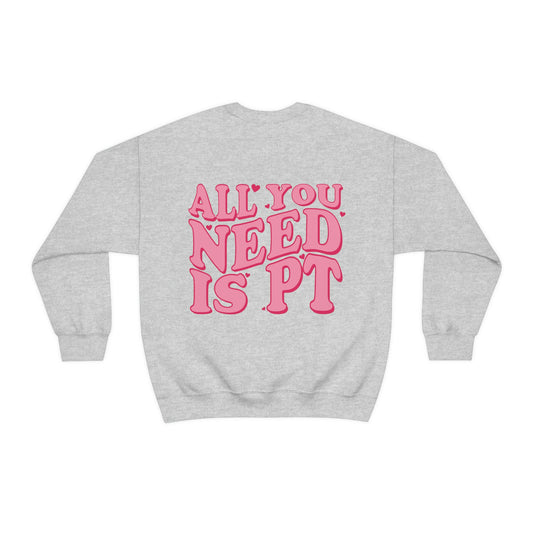 All You Need Is PT Crewneck Sweatshirt | Front and Back Print