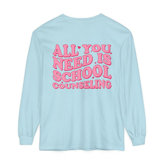 All You Need Is School Counseling Long Sleeve Comfort Colors T-Shirt