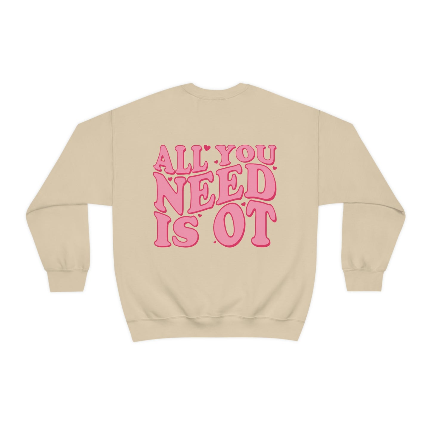 All You Need Is OT Crewneck Sweatshirt | Front and Back Print